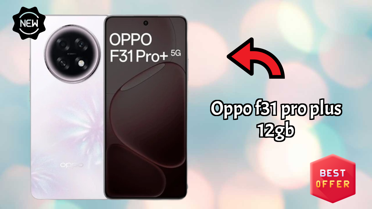 OPPO F31 Pro Plus 12GB Price Analysis: ₹34,999 Value Check